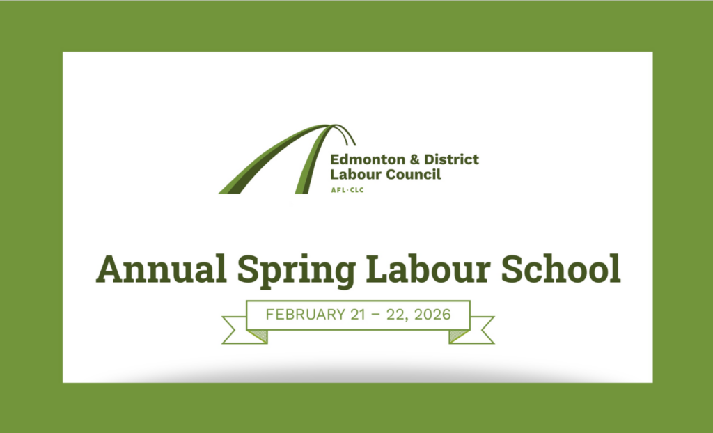 Edmonton & District Labour Council
Annual Spring Labour School
February 21 and 22, 2026